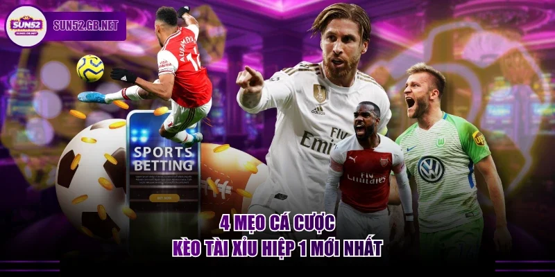 4 mẹo cá cược kèo tài xỉu hiệp 1 mới nhất