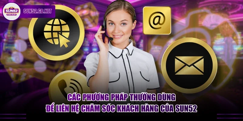Các phương pháp thường dùng để liên hệ chăm sóc khách hàng của Sun52