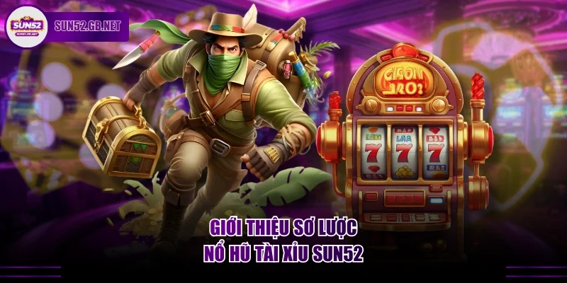 Giới thiệu sơ lược nổ hũ tài xỉu Sun52