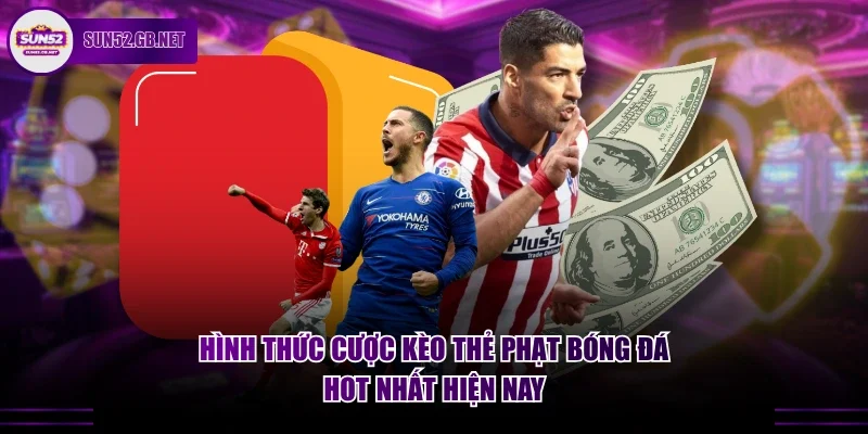 Hình thức cược kèo thẻ phạt bóng đá hot nhất hiện nay