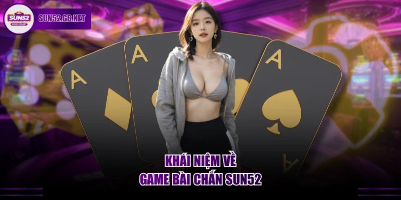 Khái niệm về game bài chắn Sun52
