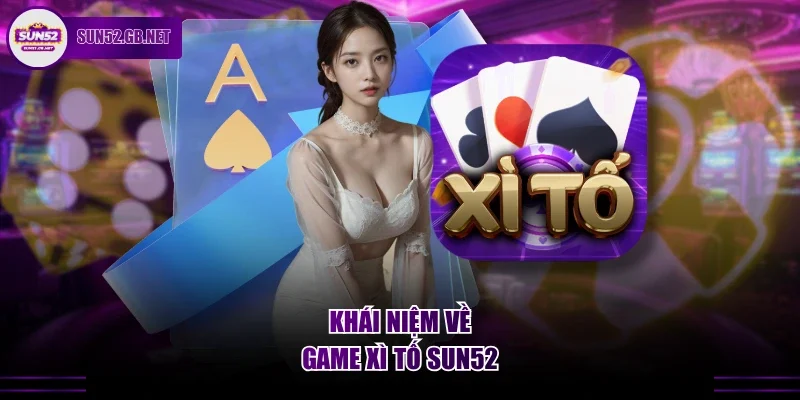 Khái niệm về game xì tố Sun52