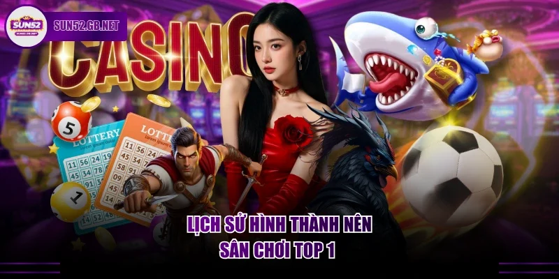 Lịch sử hình thành nên sân chơi top 1