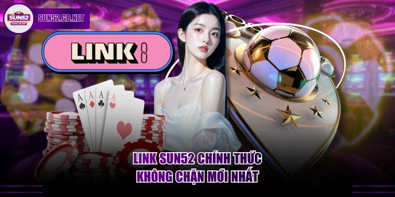 Link Sun52 chính thức, không chặn mới nhất