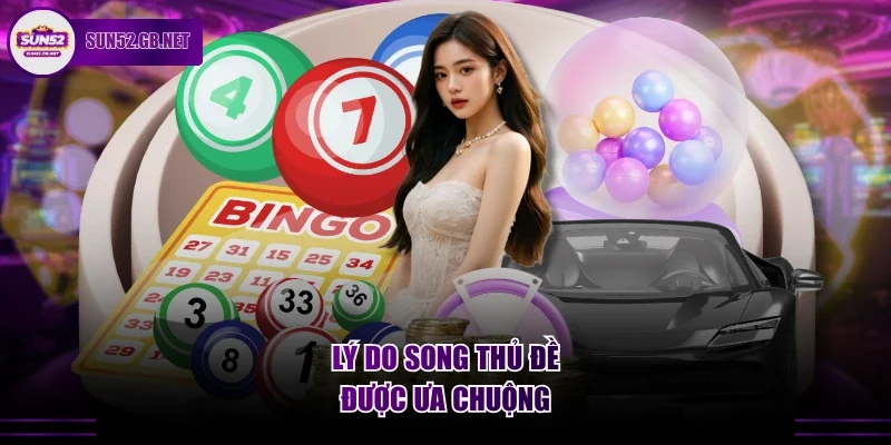 Lý do song thủ đề được ưa chuộng