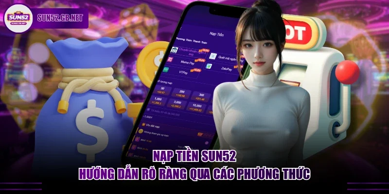 Nạp tiền Sun52 & hướng dẫn rõ ràng qua các phương thức