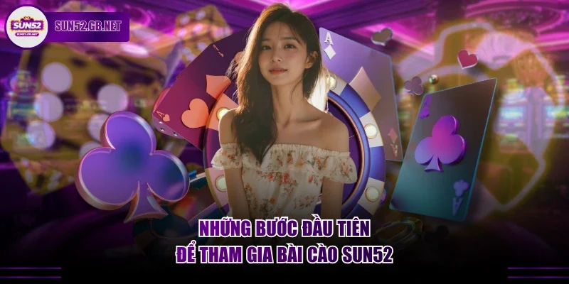 Những bước đầu tiên để tham gia bài cào Sun52