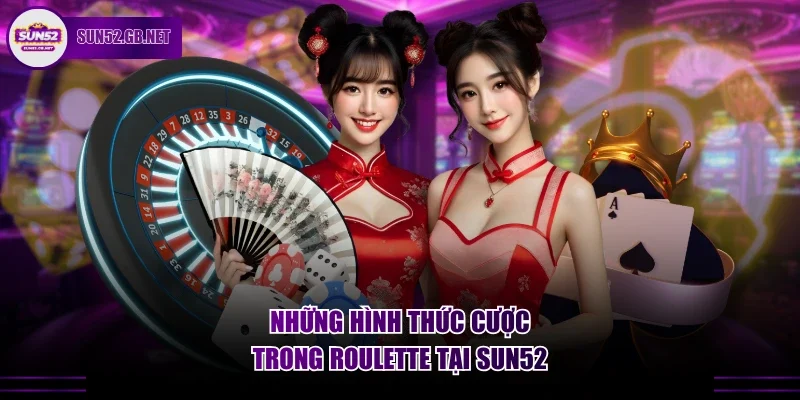 Những hình thức cược trong Roulette tại Sun52