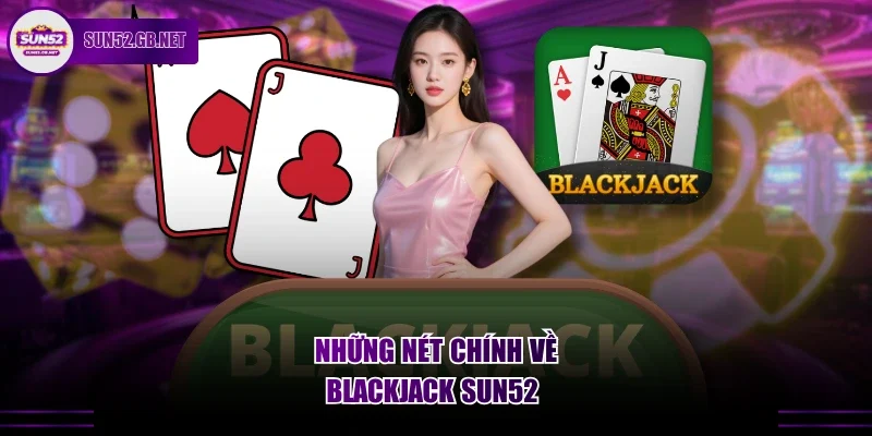 Những nét chính về blackjack Sun52 