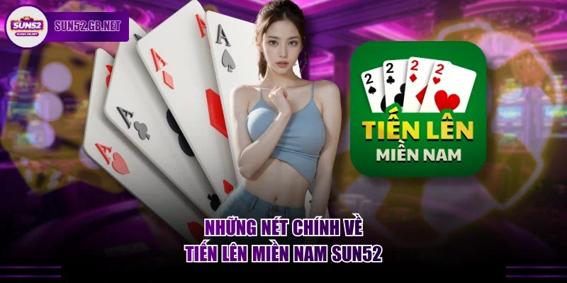 Những nét chính về tiến lên miền nam Sun52