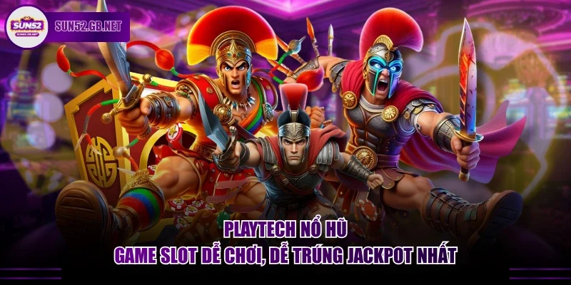 Playtech nổ hũ - Game Slot dễ chơi, dễ trúng Jackpot nhất