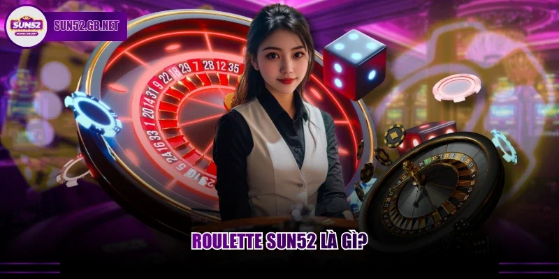 Roulette Sun52 là gì?