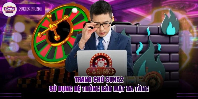 Trang chủ Sun52 sử dụng hệ thống bảo mật đa tầng